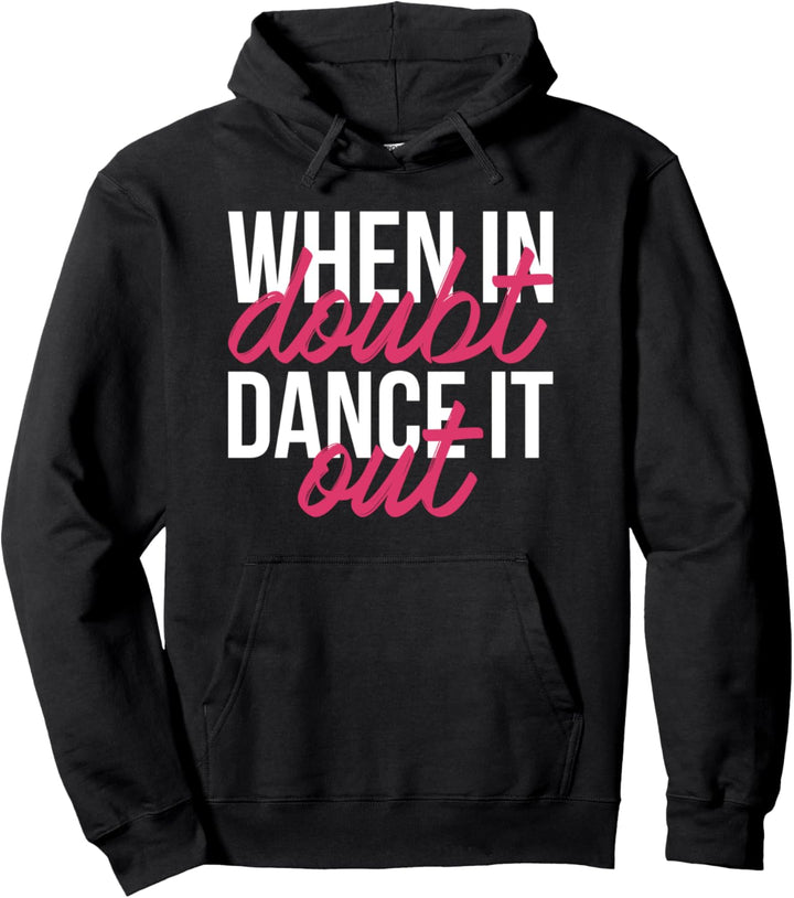 Dancing Gift for Dancer 'When In Doubt Dance It Out' Dancing Pullover Hoodie