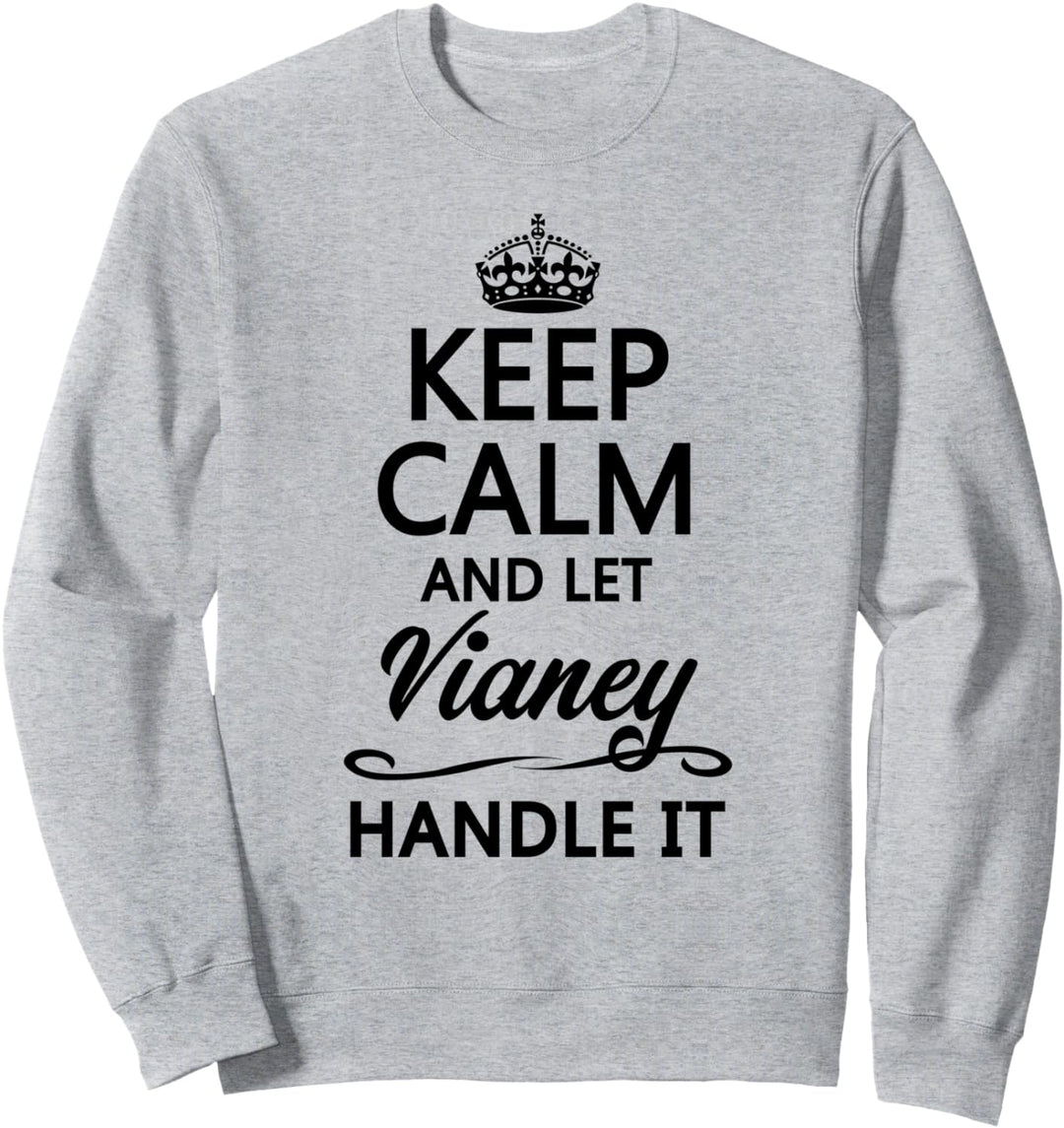 KEEP CALM and let VIANEY Handle It | Funny Name Gift - Sweatshirt