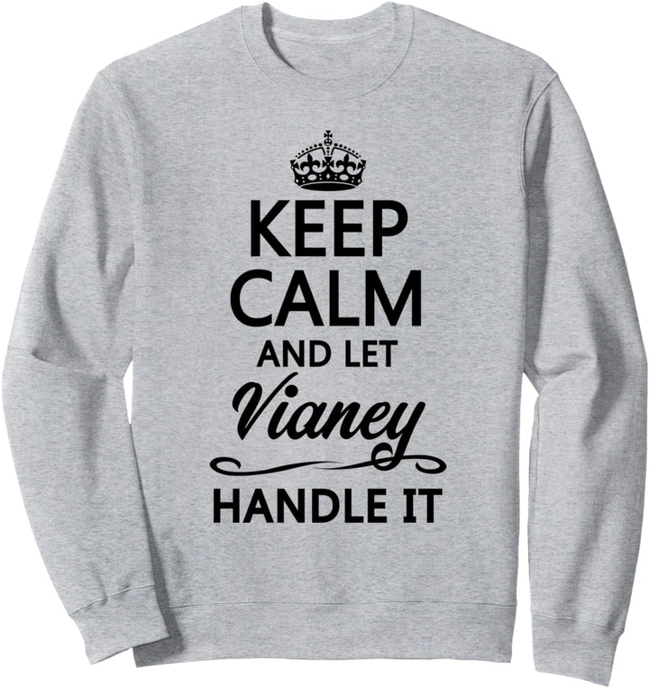KEEP CALM and let VIANEY Handle It | Funny Name Gift - Sweatshirt