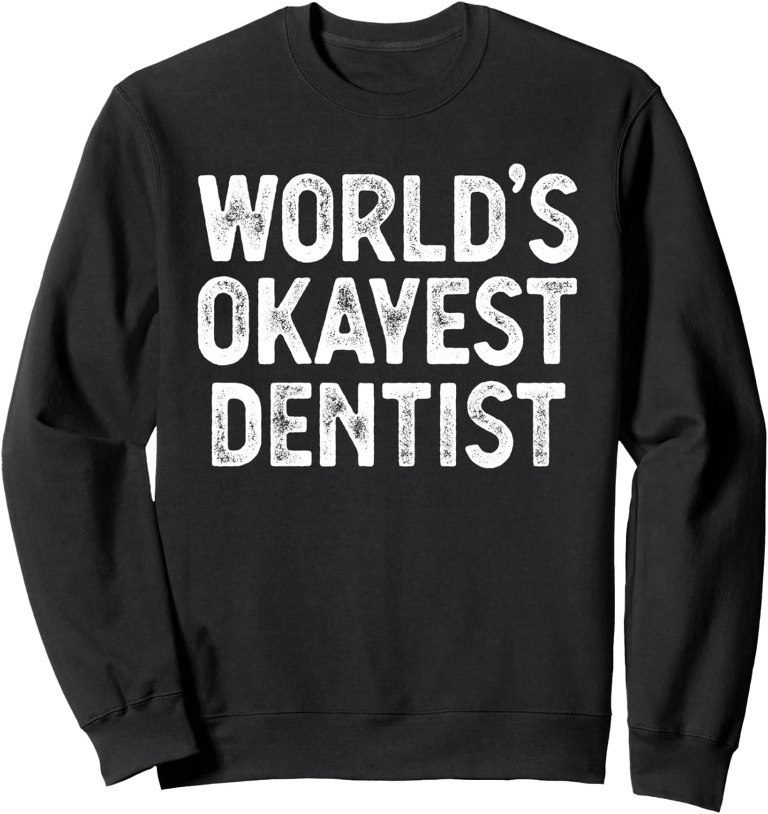 Lustiger Zahnarzt Schenkt Den Okaysten Zahnarzt Der Welt Sweatshirt