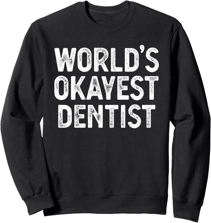Lustiger Zahnarzt Schenkt Den Okaysten Zahnarzt Der Welt Sweatshirt