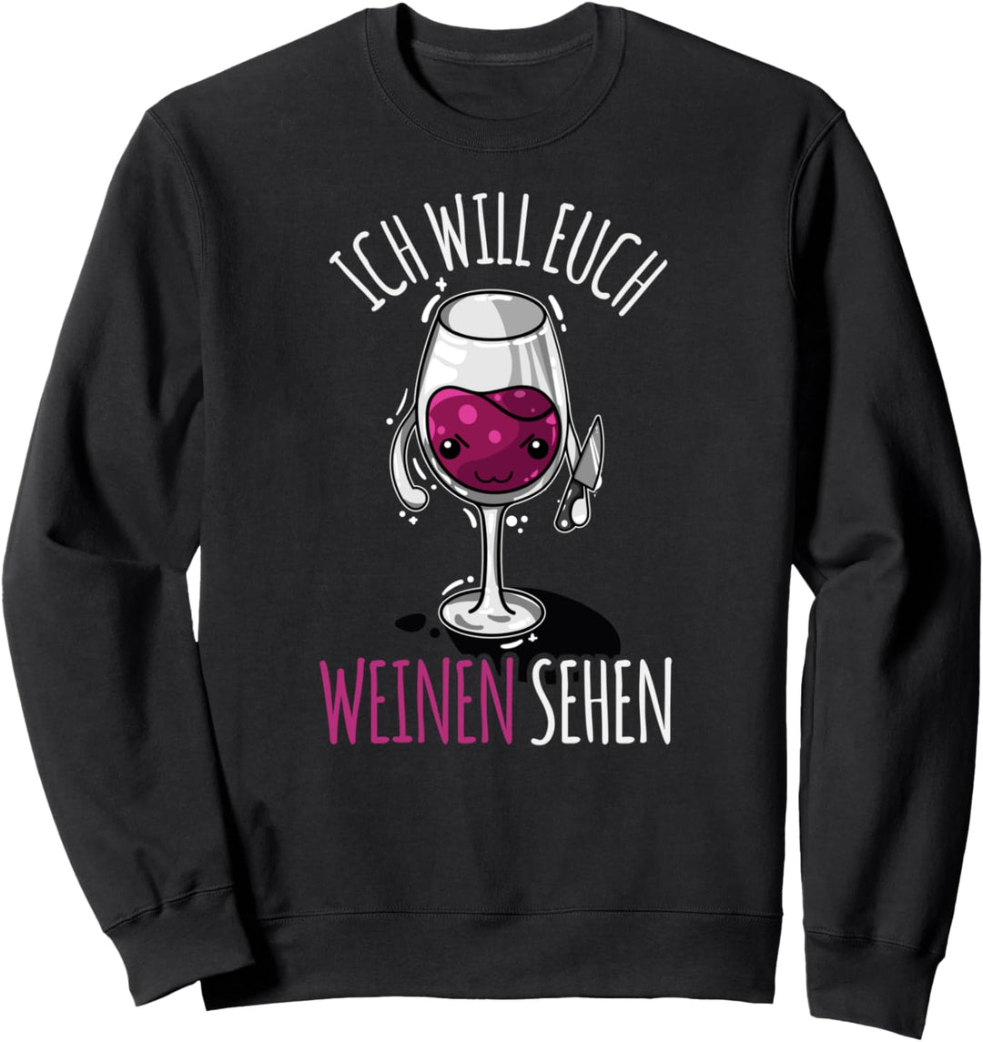 Ich will euch weinen sehen, Lustiges Mörder Weinglas Motiv Sweatshirt