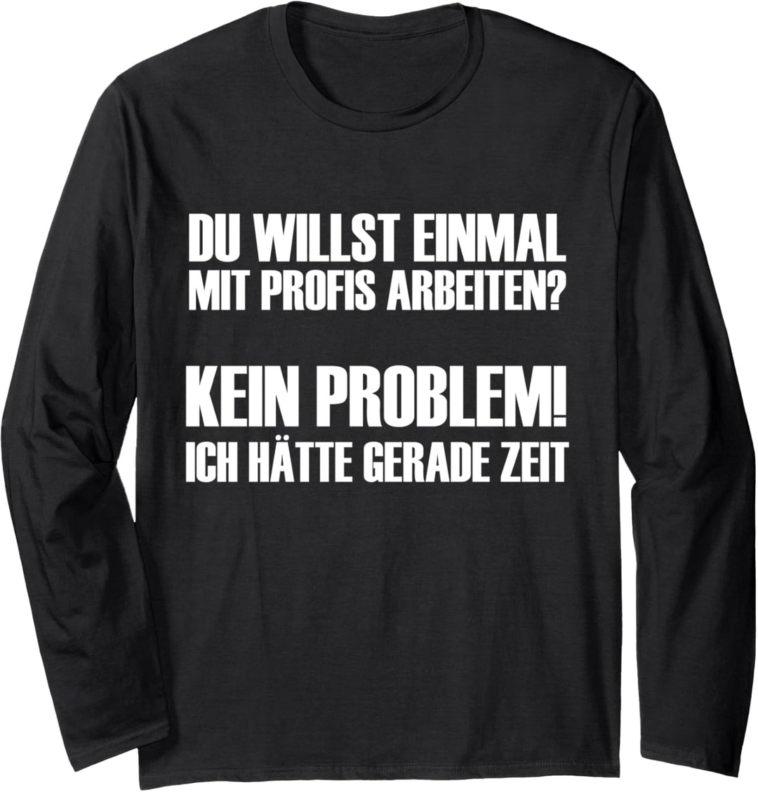 Du möchtest einmal mit Profis arbeiten? Kein Problem! Langarmshirt