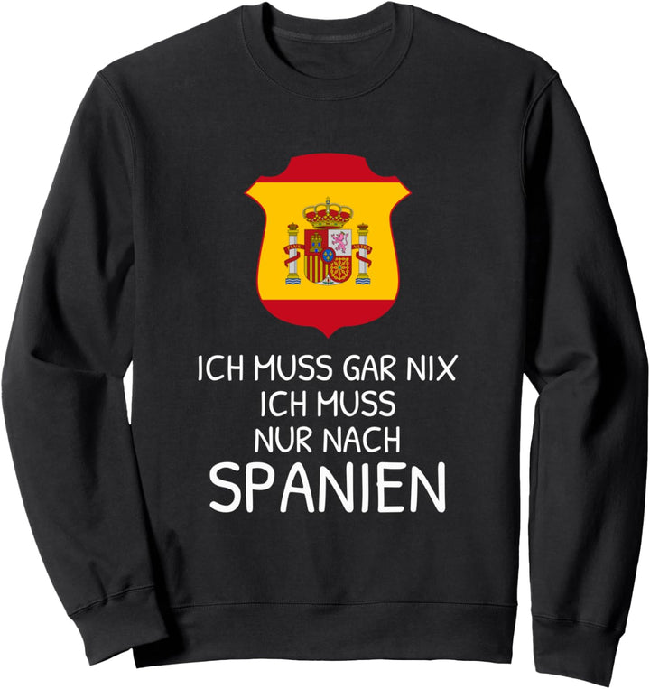 Ich muss gar nix Ich muss nach Spanien Reise Urlaub Sweatshirt