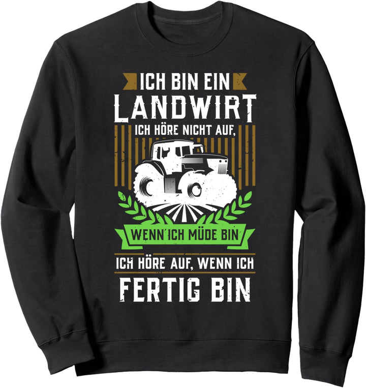 Ich bin ein Landwirt - Ich höre nicht auf, wenn ich müde bin Sweatshirt