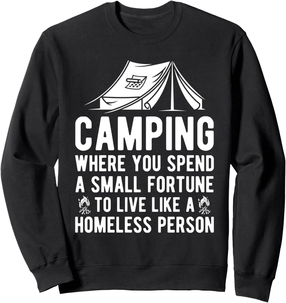 Camping, wo Sie ein kleines Vermögen verbringen, wie ein Obdachloser leben Sweatshirt