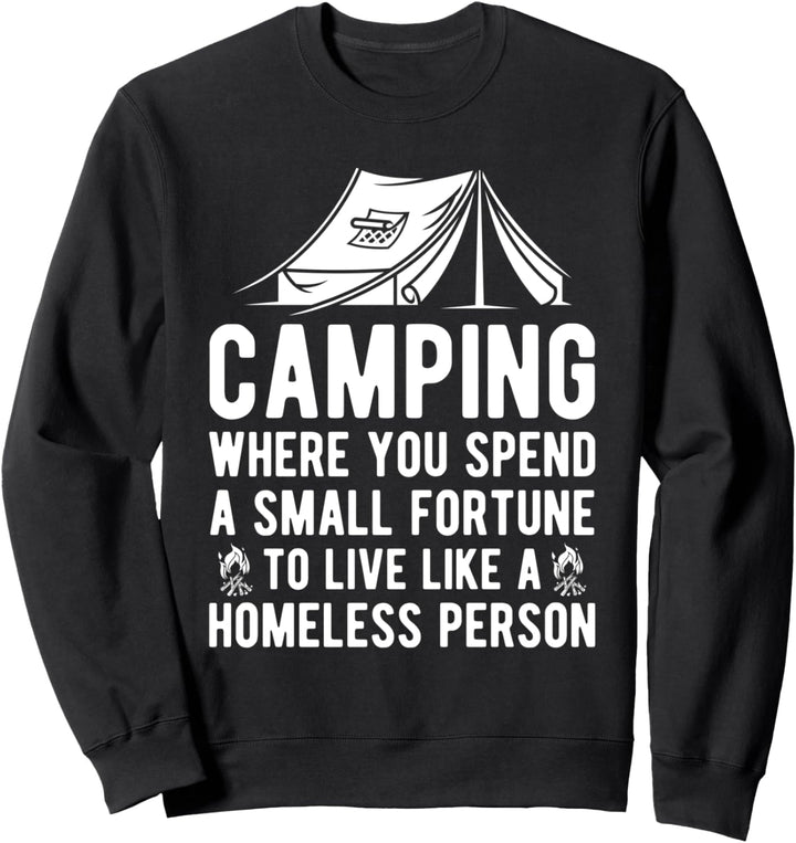 Camping, wo Sie ein kleines Vermögen verbringen, wie ein Obdachloser leben Sweatshirt