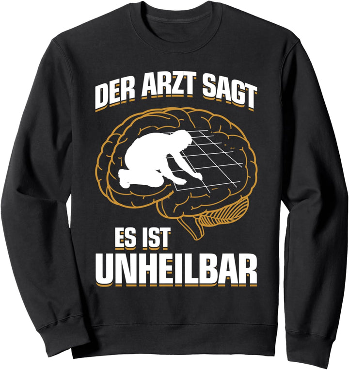 ...es ist unheilbar - Plattenleger Fliesenleger Sweatshirt