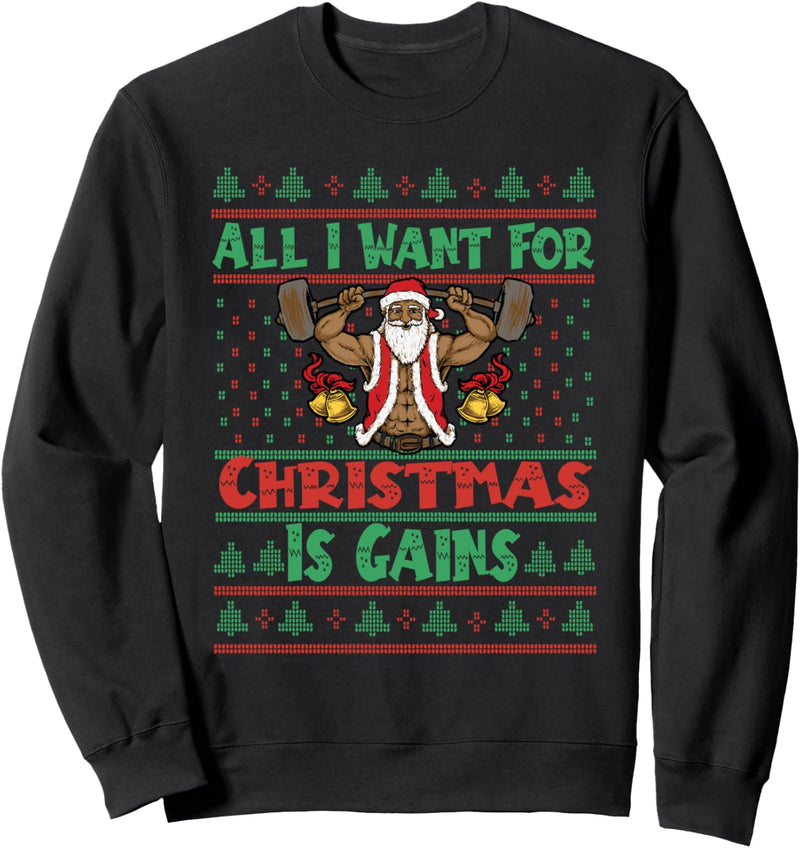 All I Want For Christmas Is Gains - Ugly Christmas Fitness Sweatshirt