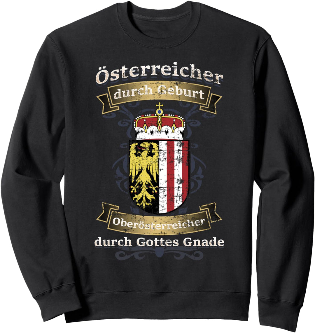 Österreicher durch Geburt Oberösterreicher von Gottes Gnade Sweatshirt