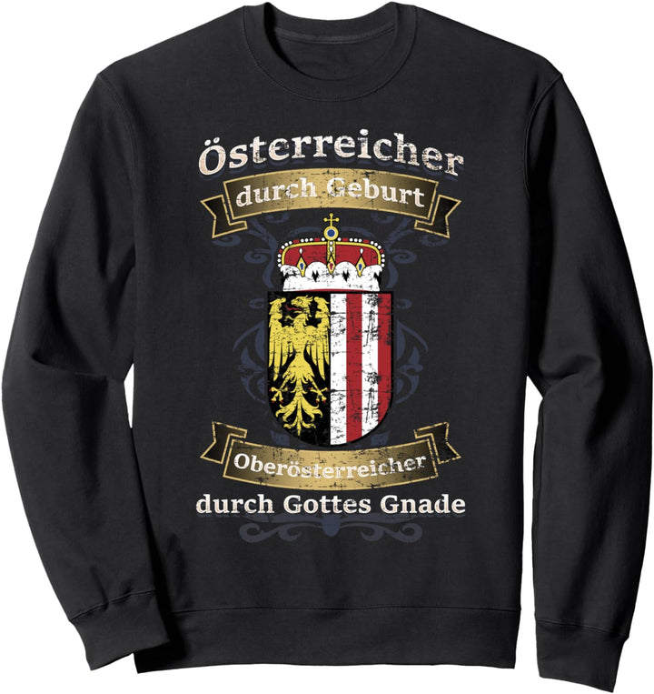 Österreicher durch Geburt Oberösterreicher von Gottes Gnade Sweatshirt