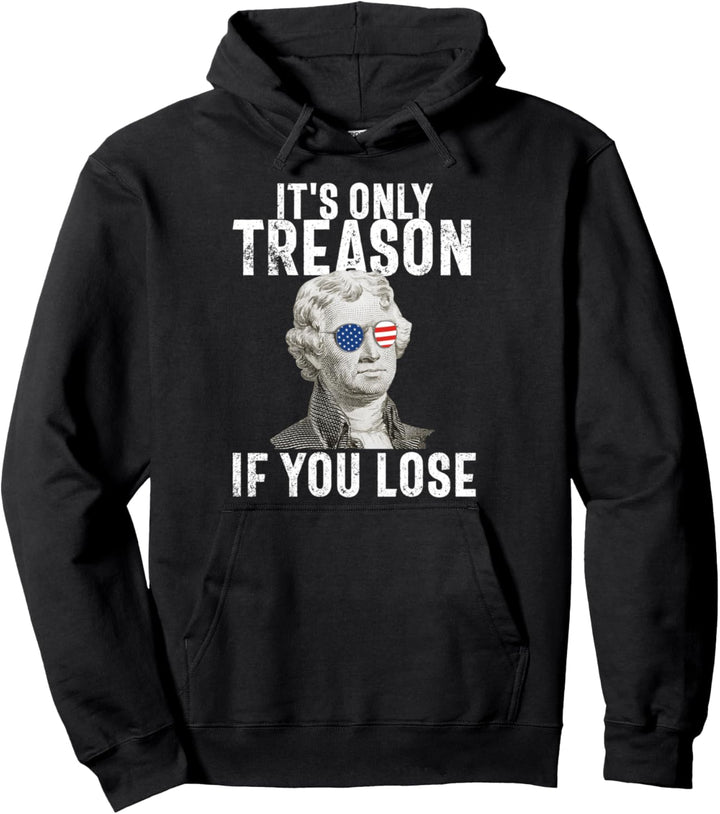 Es ist nur Verrat wenn Sie Thomas Jefferson 4 Juli verlieren Pullover Hoodie