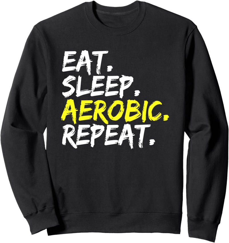 Eat Sleep Aerobic Repeat dynamisches Fitnesstraining Gym Sweatshirt