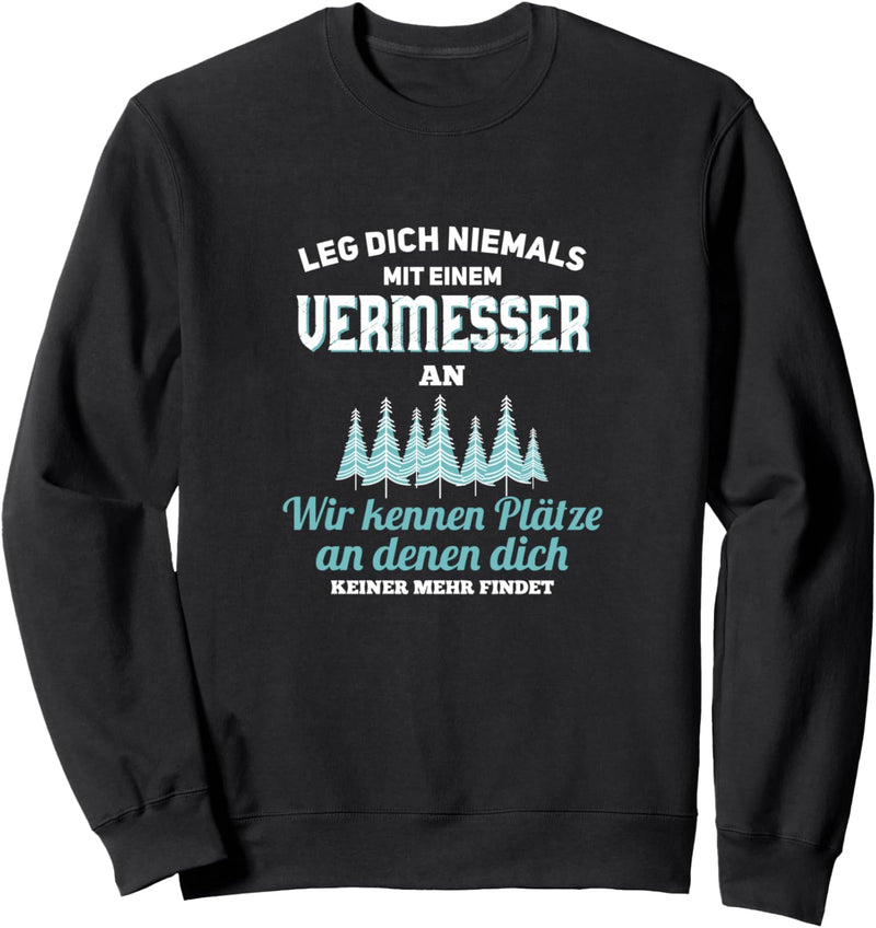 Leg dich niemals mit einem Vermesser Geschenk Spruch Lustig Sweatshirt