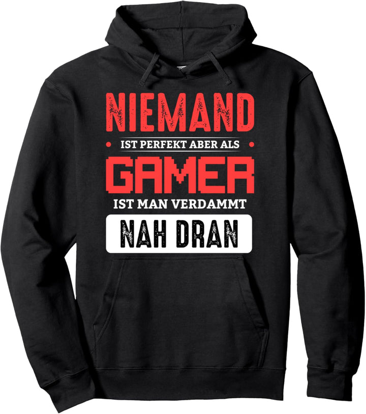 Niemand ist Perfekt aber als Gamer ist man verdammt nah dran Pullover Hoodie