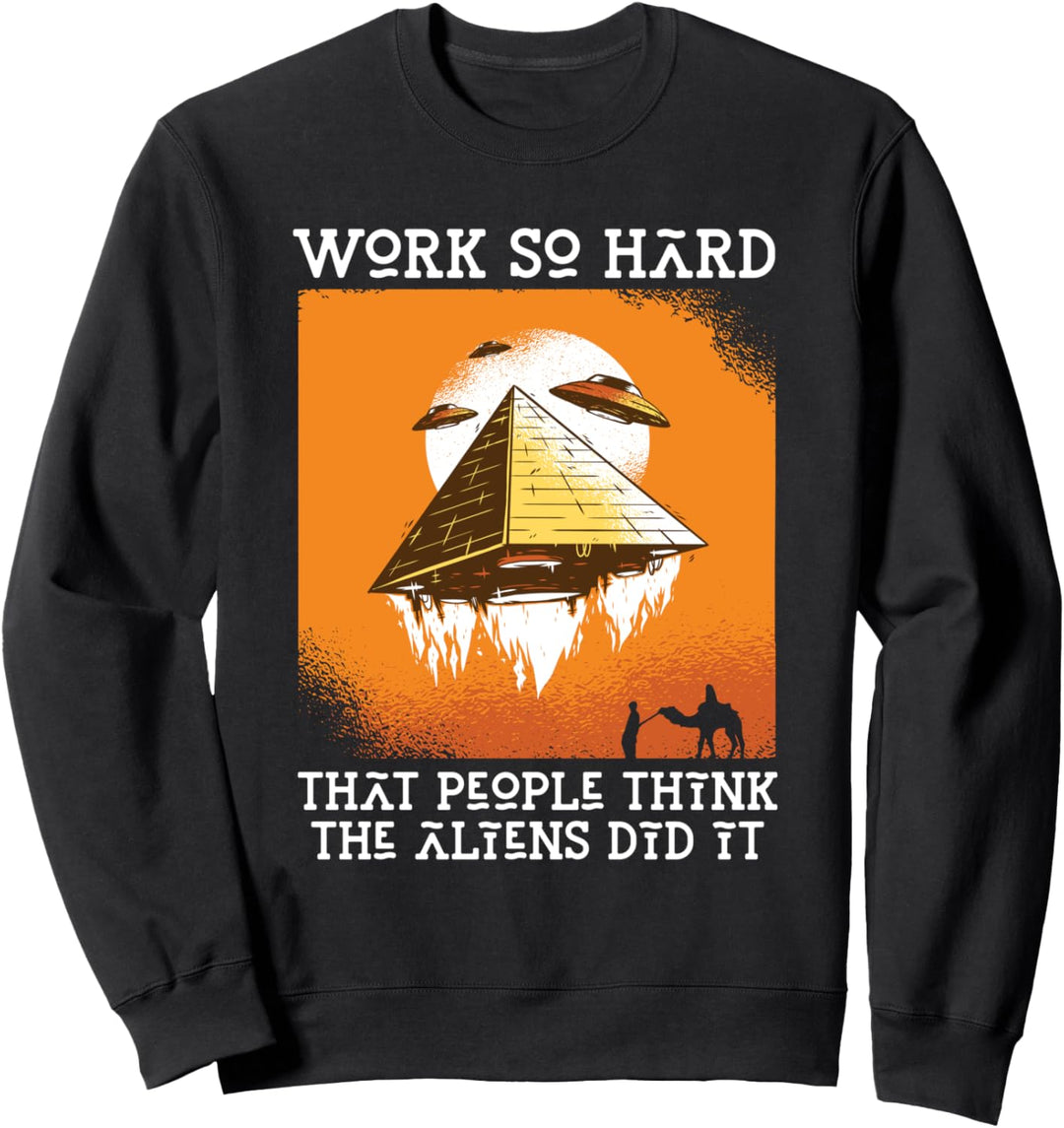 Arbeite so hart, dass die Leute denken, es waren Aliens Sweatshirt