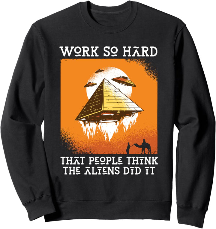 Arbeite so hart, dass die Leute denken, es waren Aliens Sweatshirt