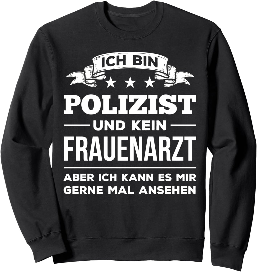 Ich Bin Polizist Und Kein Frauenarzt Geschenk für Beamte Sweatshirt