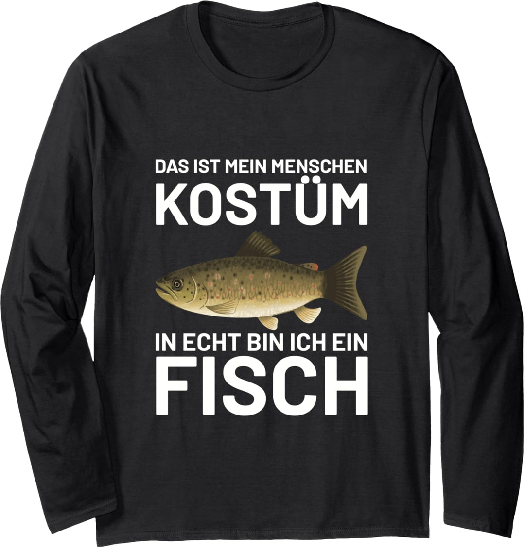 Das ist mein Menschen Kostüm in echt bin ich ein Fisch Langarmshirt