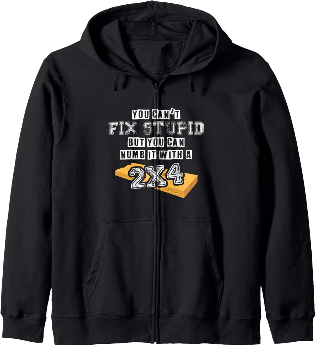 You Can't Fix Stupid But You Can Numb It With A 2x4 - Funny Kapuzenjacke