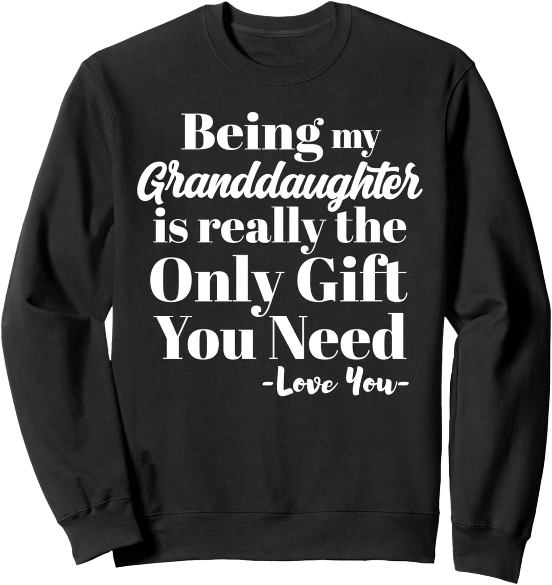 Being My Granddaughter Is Really The Only Gift You Need Sweatshirt