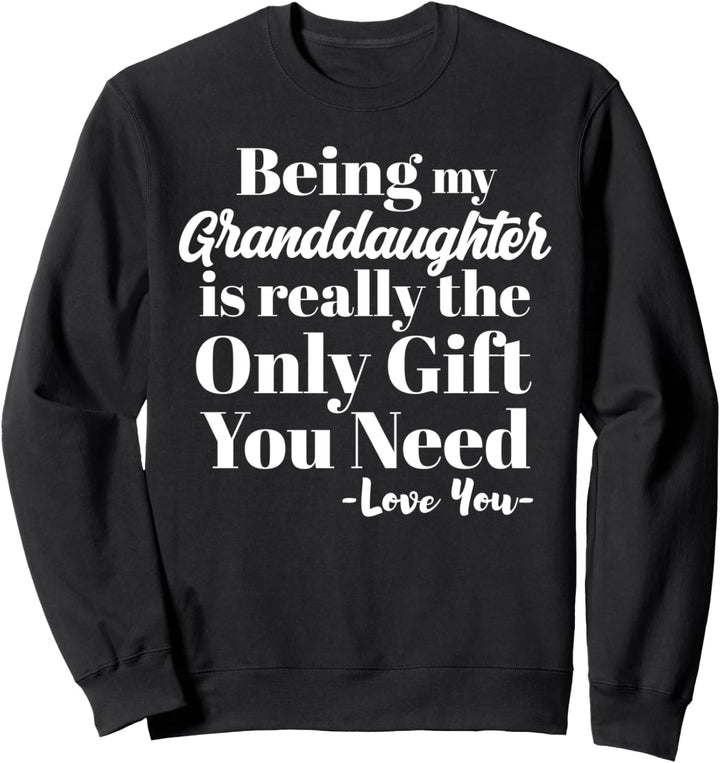 Being My Granddaughter Is Really The Only Gift You Need Sweatshirt