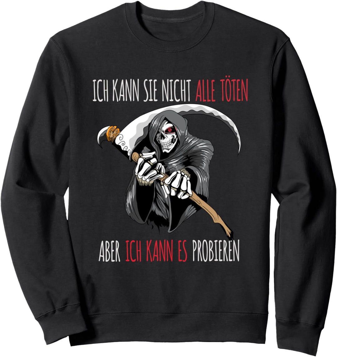 Ich kann sie nicht alle töten, aber ich kann es Probieren Sweatshirt