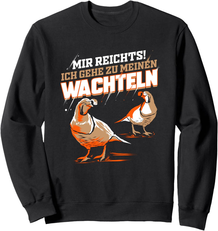 Mir reichts ich gehe zu meinen Wachteln - Wachtelvogel Sweatshirt