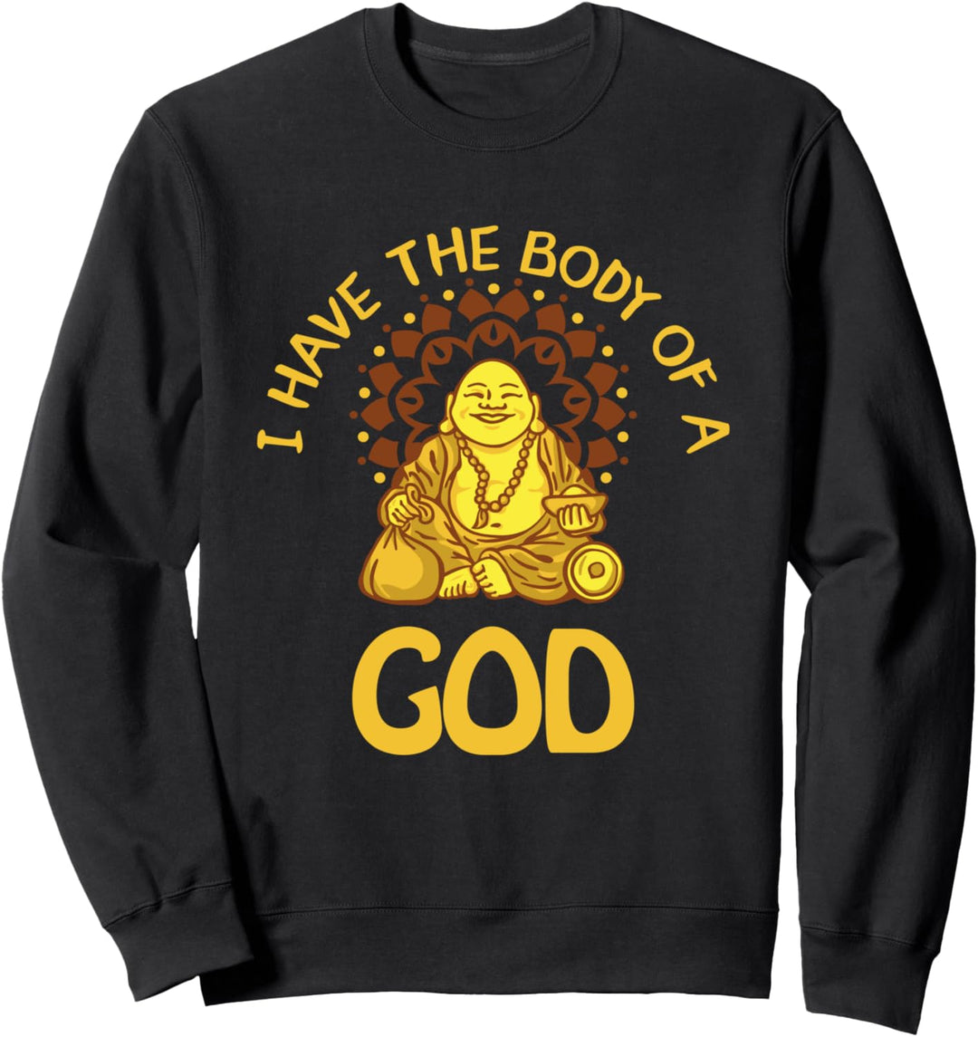 Funny Fat and Dad Bod, I Have The Body Of A God Buddha Sweatshirt