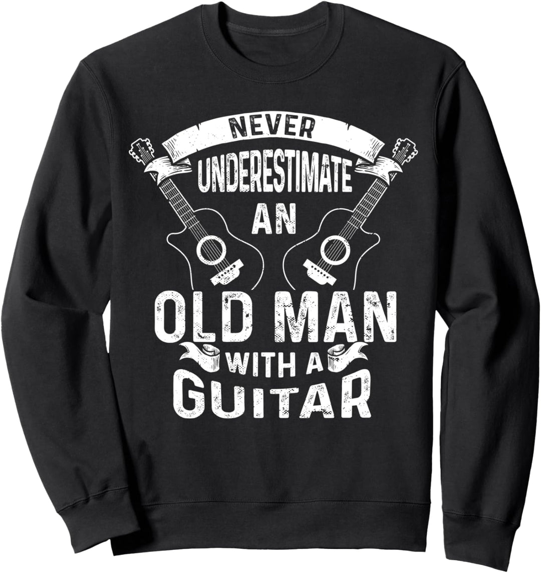 Unterschätze niemals einen alten Mann mit einer Gitarre Sweatshirt