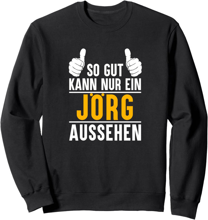 So gut kann nur ein Jörg aussehen - Name Vorname Jörg Sweatshirt