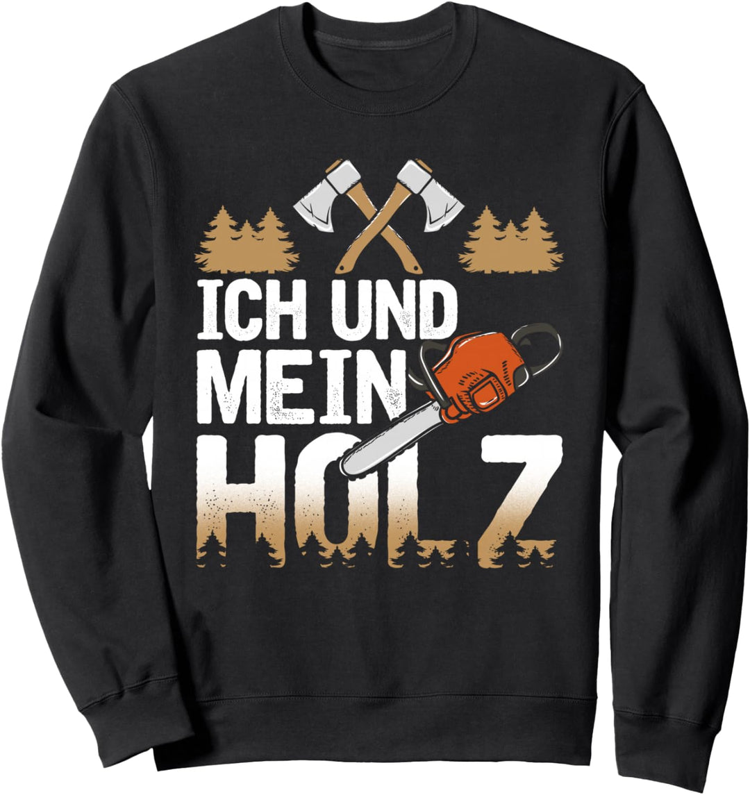 Ich Und Mein Holz Forstwirt Holzfäller Holzarbeiter Sweatshirt