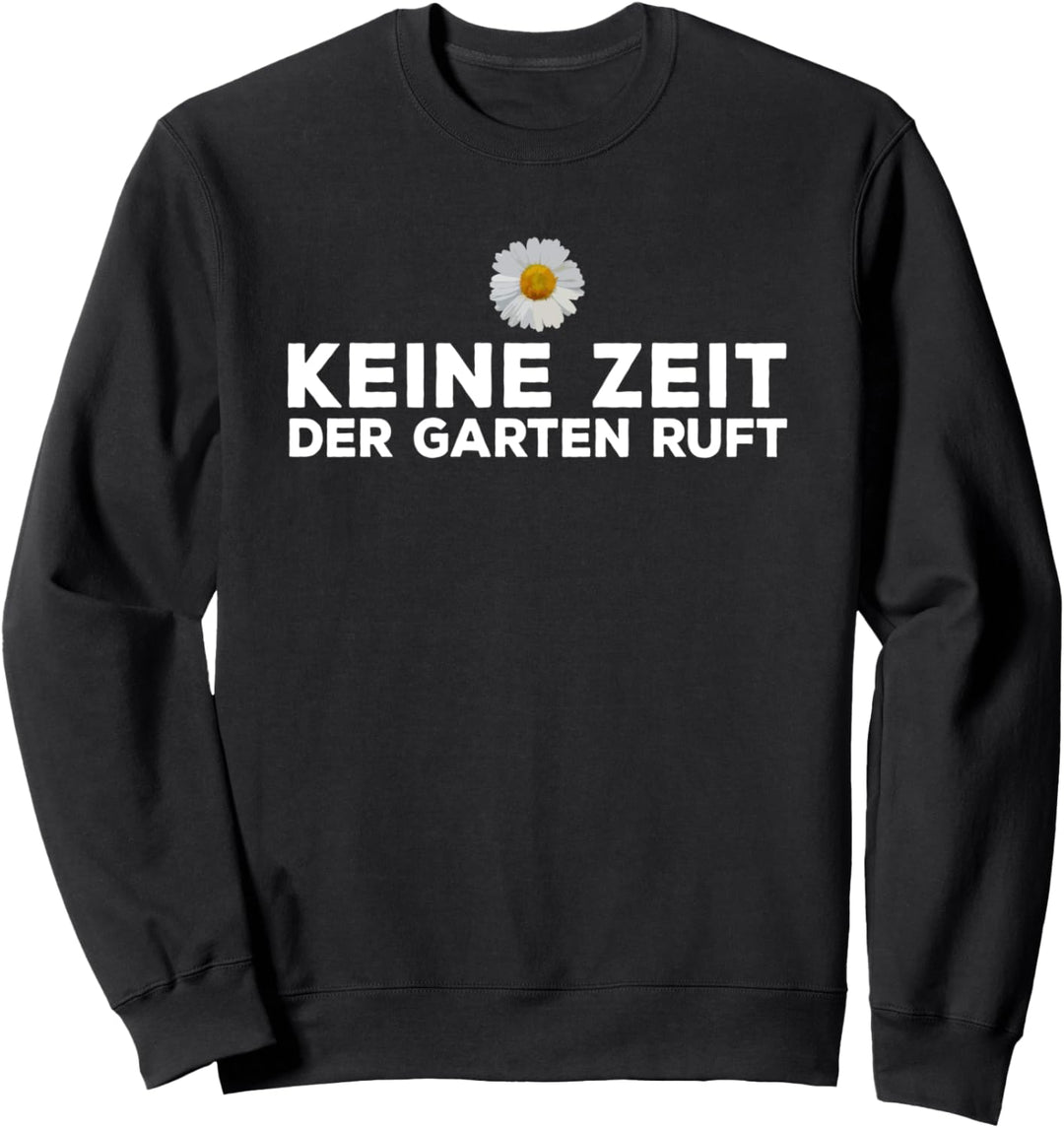 Gärtner Geschenk Keine Zeit Der Garten Ruft Sweatshirt