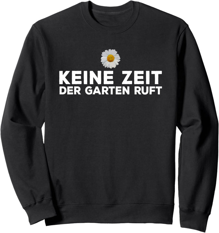 Gärtner Geschenk Keine Zeit Der Garten Ruft Sweatshirt
