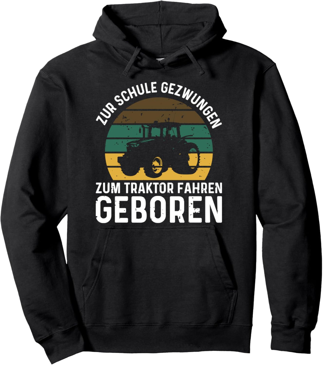 Landwirt Zur Schule Gezwungen Zum Traktor Fahren Geboren Pullover Hoodie