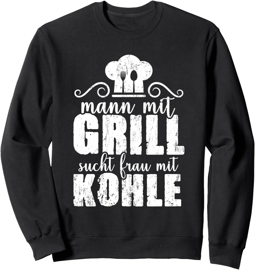 Mann mit Grill sucht Frau mit Kohle Sweatshirt
