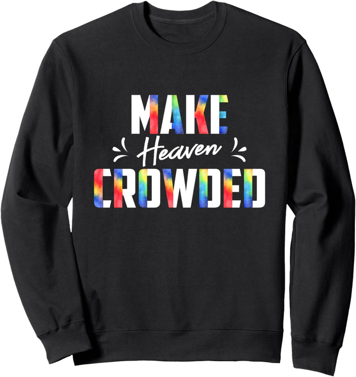 Make Heaven Crowded Christian Faith In Jesus Sweatshirt