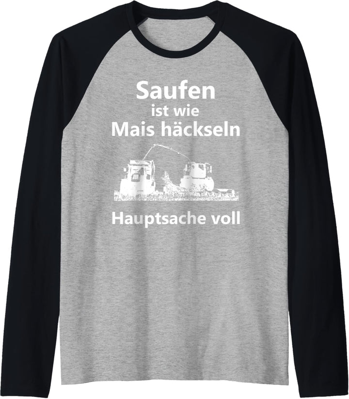 Saufen ist wie Mais häckseln Hauptsache voll Raglan