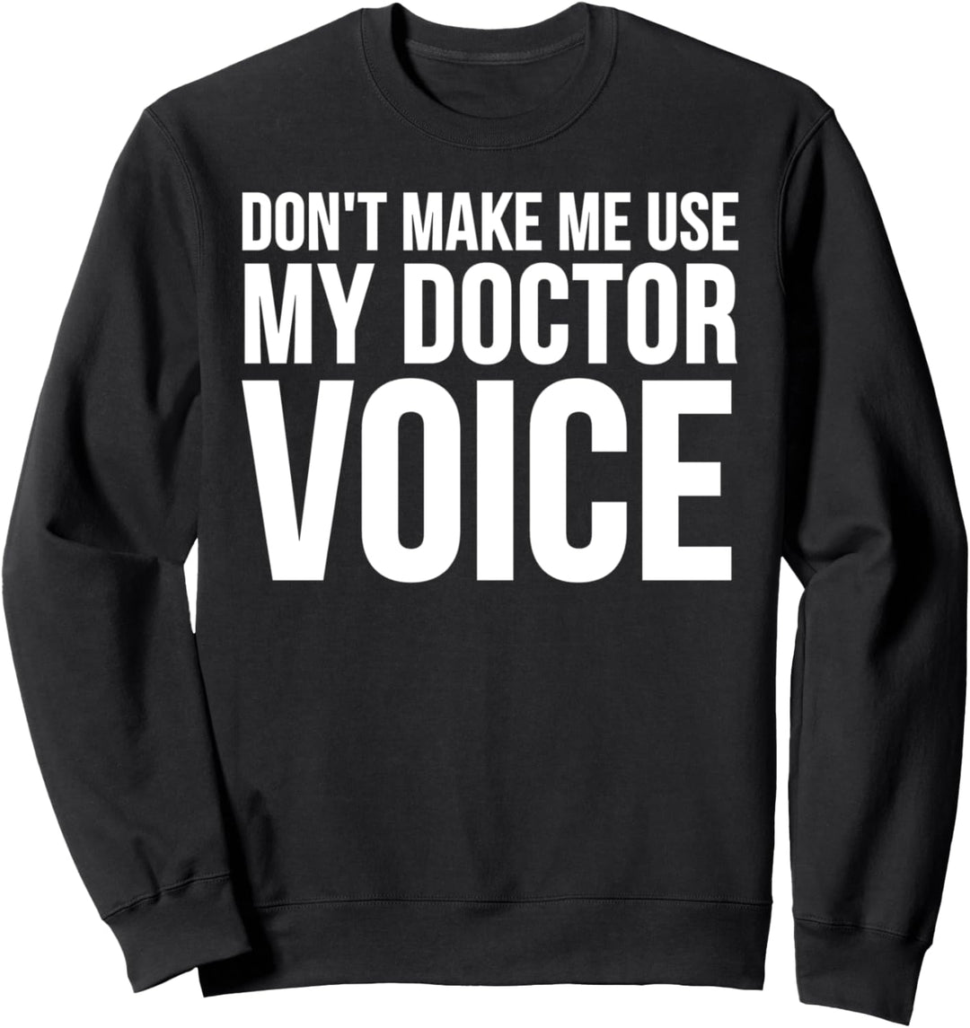Doctor Funny - Bring mich nicht dazu, meine Doktorstimme zu benutzen Sweatshirt