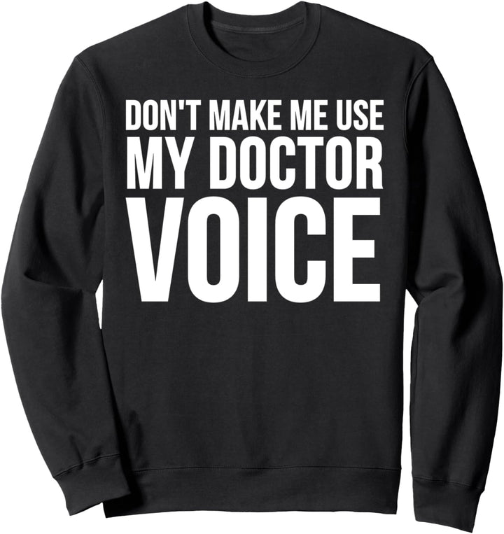Doctor Funny - Bring mich nicht dazu, meine Doktorstimme zu benutzen Sweatshirt
