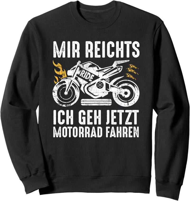 Motorradfahrer Biker Mir reichts ich geh Motorrad fahren Sweatshirt