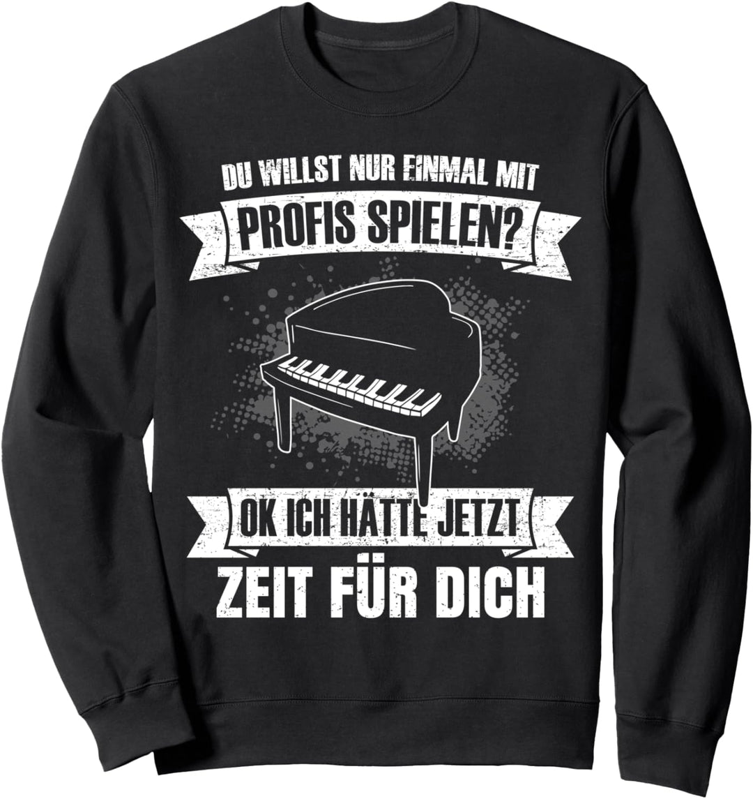 Pianist Klavier Du willst nur mit Profis spielen Piano Sweatshirt