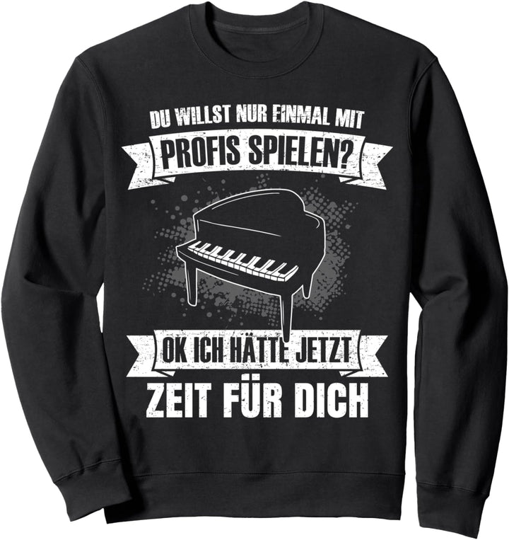 Pianist Klavier Du willst nur mit Profis spielen Piano Sweatshirt