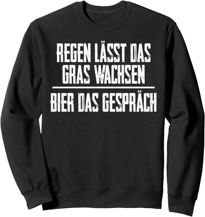 Regen Lässt Das Gras Wachsen Bier Das Gespräch Bier-Spruch Sweatshirt