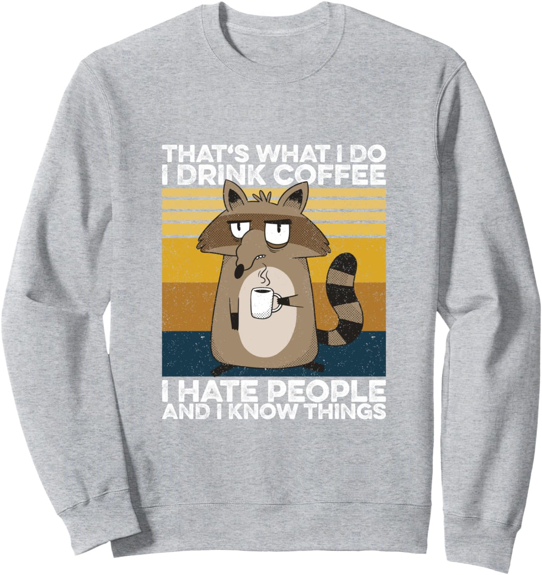 Waschbär - I Drink Coffee I Hate People I Know Things Sweatshirt