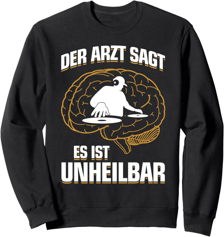...es ist unheilbar - Disk-Jockey Zubehör Lustig Deko DJ Sweatshirt