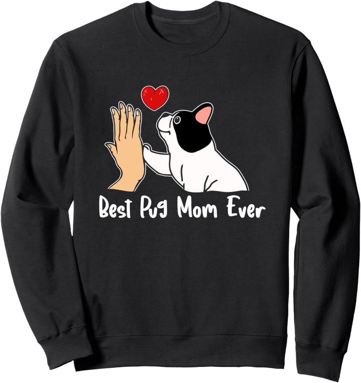 Best Pug Mom Ever Best Dog Mom Ever Mops Hunde Mama Herz Sweatshirt
