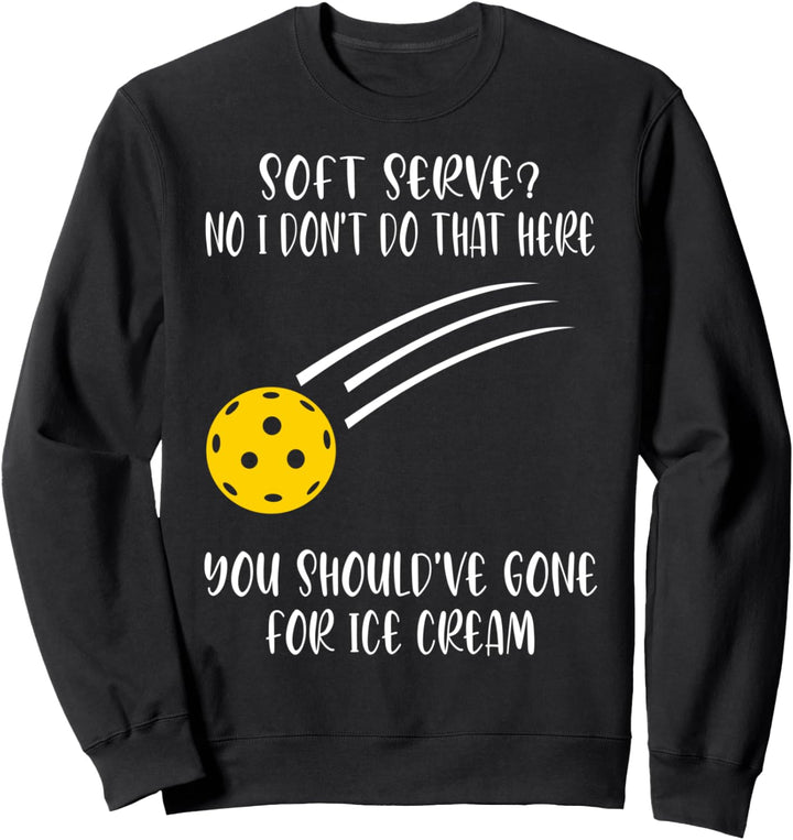 Soft serve? Nein I don't do that here Pickleball Sweatshirt