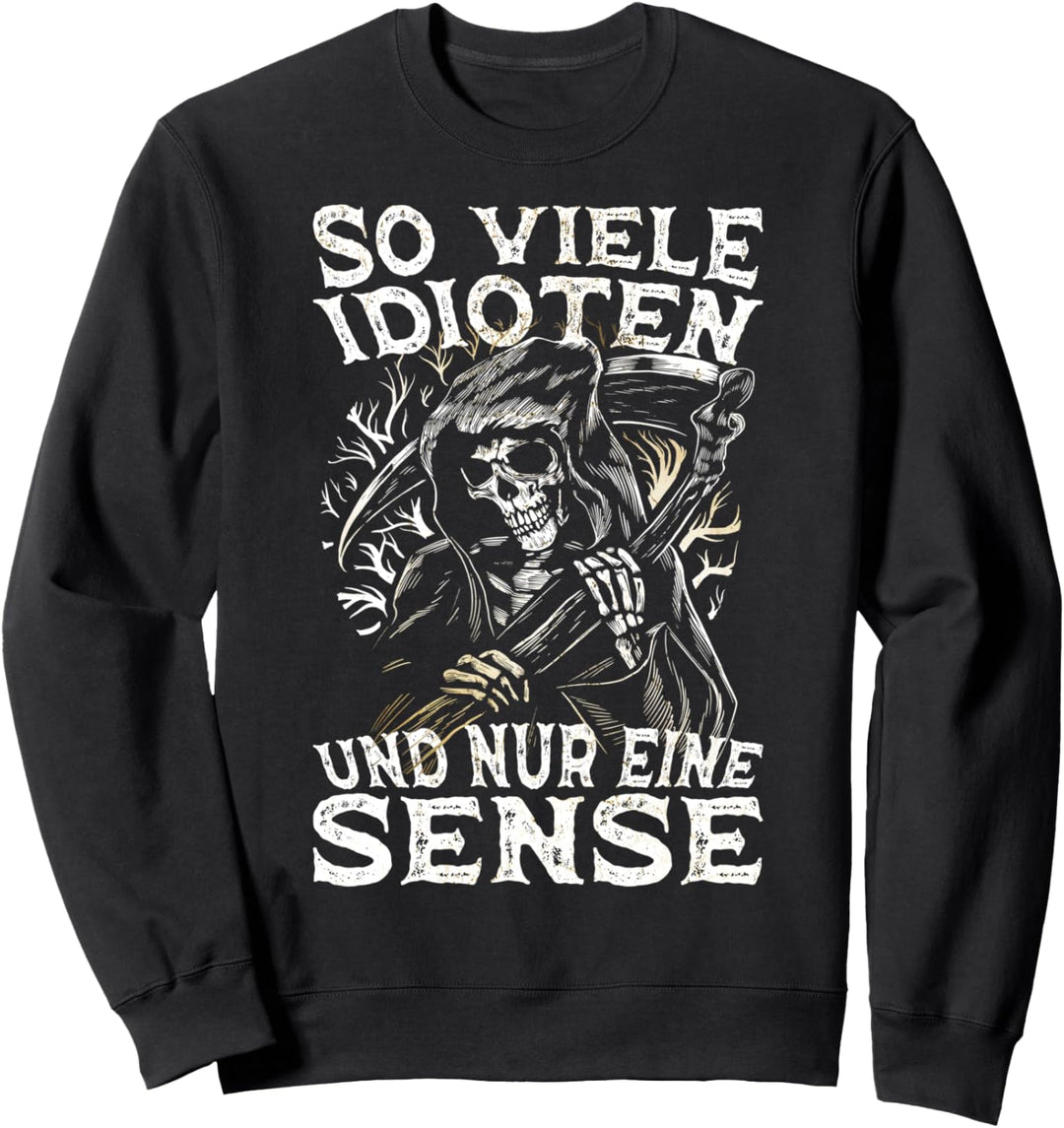 So Viele Idioten Und Nur Eine Sense Ironie Spruch Sarkasmus Sweatshirt