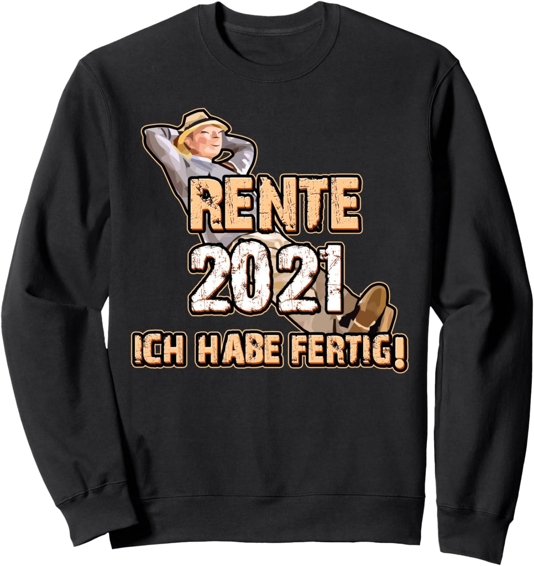 Rente 2021 Ich habe fertig Pension Rentnerin Rentner Rente Sweatshirt